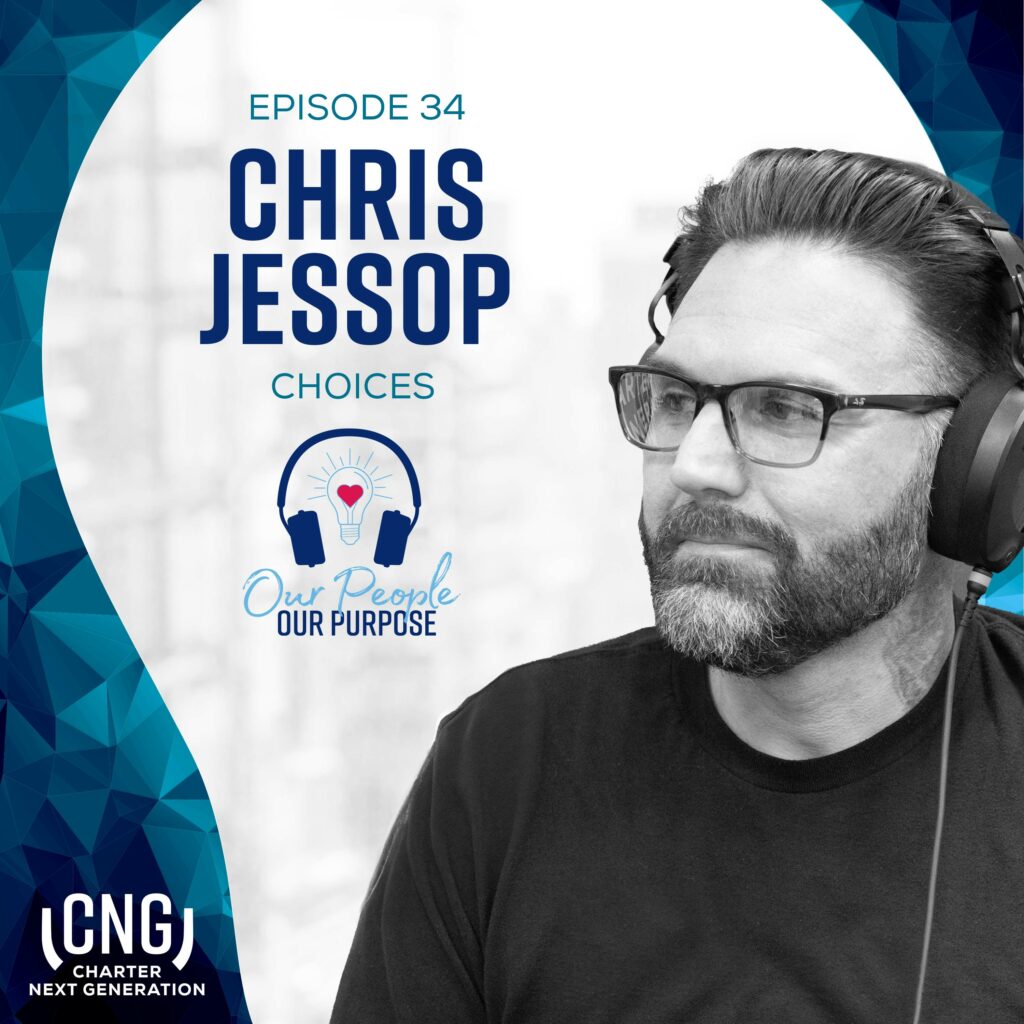 A black and white image of a man wearing headphones accompanies the text: "Episode 34, Choices with Chris Jessop. Our People, Our Purpose. CNG Charter Next Generation.